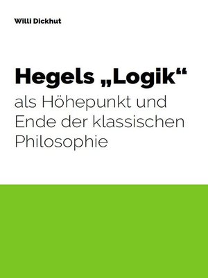 cover image of Hegels "Logik" als Höhepunkt und Ende der klassischen Philosophie